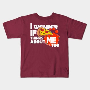 I wonder if PIZZA thinks about ME too Kids T-Shirt